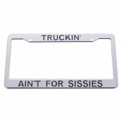 Truckin' Ain'T For Sissies Chrome Plastic License Plate Frame